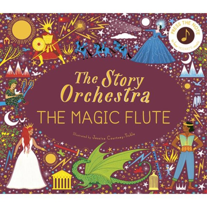 The Story Orchestra: The Magic Flute: Press The Note To Hear Mozart's Music - Jessica Courtney-tickle - Jessica Courtney-tickle