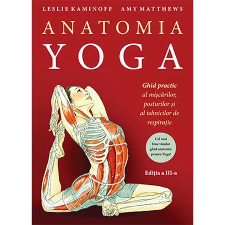 Anatomia yoga - editia a iii-a, Leslie Kaminoff Amu Matthews