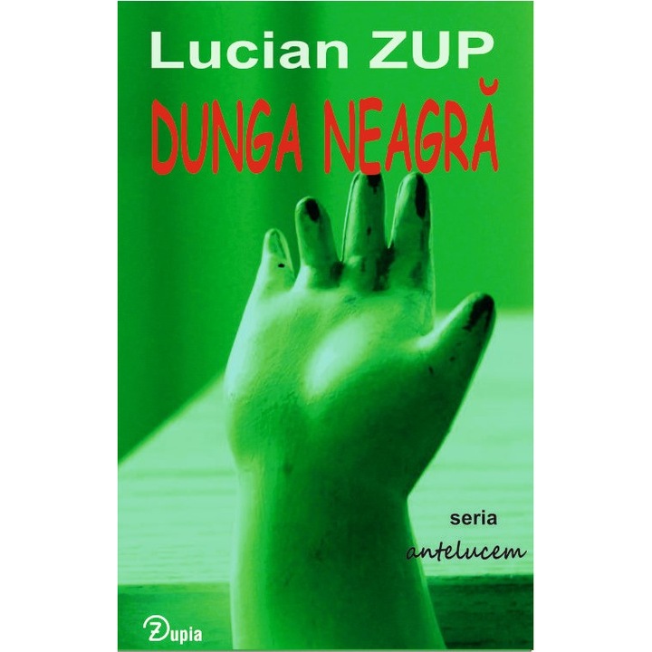Dunga neagra - Lucian Zup - 224 p. - 200x130 - seria antelucem