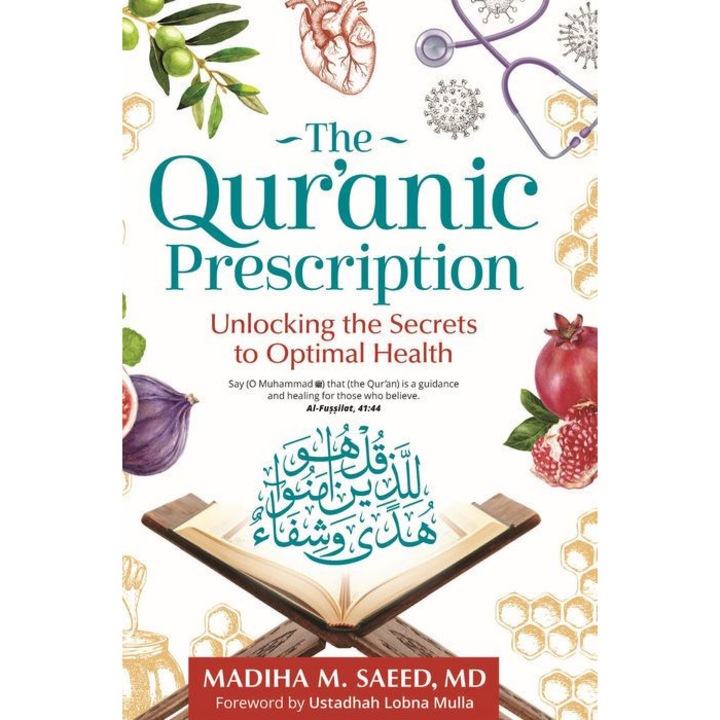 The Qur'anic Prescription: Unlocking the Secrets to Optimal Health de Madiha M. Saeed