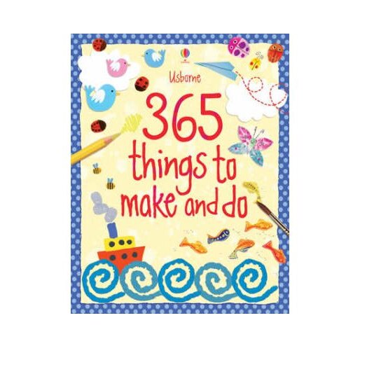 365 things to make and do - Fiona Watt