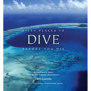 Fifty Places to Dive Before You Die - Chris Santella Fifty Places to Dive Before You Die - Chris Santella