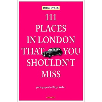 111 Places in London That You Shouldn't Miss 111 Places in London That You Shouldn't Miss