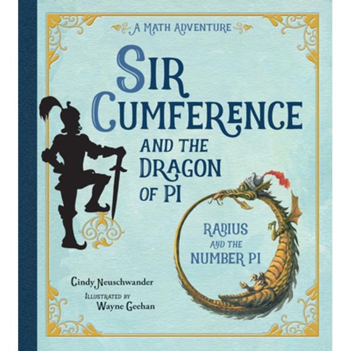 Sir Cumference and the Dragon of Pi - Cindy Neuschwander