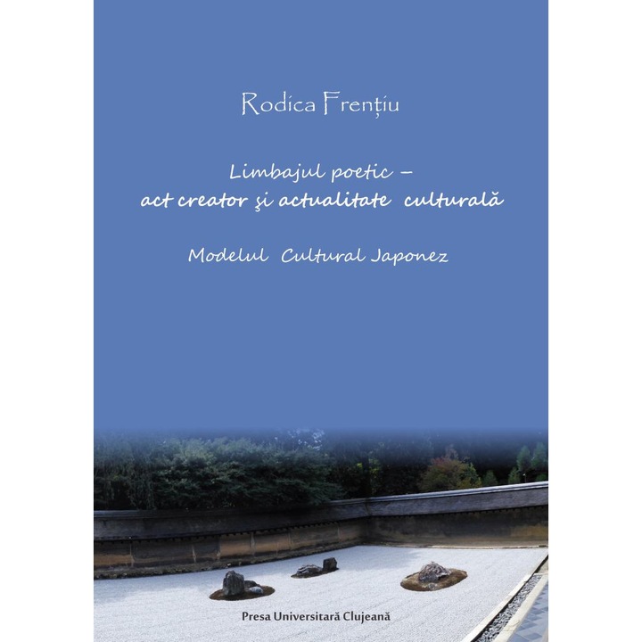 Limbajul poetic – act creator si actualitate culturala - Rodica Frentiu, ed 2017