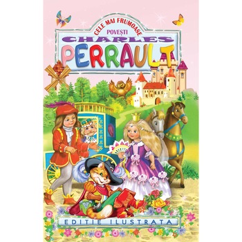 Cele mai Frumoase Povesti (Editie Ilustrata) - Charles Perrault Cele mai Frumoase Povesti (Editie Ilustrata) - Charles Perrault