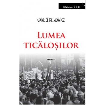 Lumea ticalosilor - Gabriel Klimowicz Lumea ticalosilor - Gabriel Klimowicz