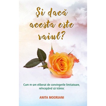 Si daca acesta este raiul? - Moorjani Anita Si daca acesta este raiul? - Moorjani Anita