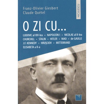 O zi cu... Ludovic al XIV-lea, Napoleon I, Nicolae al II-lea, Churchill, Stalin, Hitler, Mao, de Gaulle, J.F. Kennedy, Hrusciov, Mitterand, Elisabeta a II-a O zi cu... Ludovic al XIV-lea, Napoleon I, Nicolae al II-lea, Churchill, Stalin, Hitler, Mao, de Gaulle, J.F. Kennedy, Hrusciov, Mitterand, Elisabeta a II-a