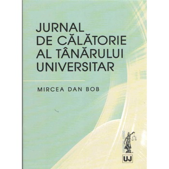 Jurnal de calatorie al tanarului universitar - Mircea Dan Bob Jurnal de calatorie al tanarului universitar - Mircea Dan Bob