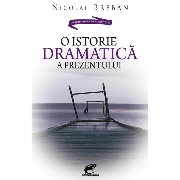 O istorie dramatica a prezentului - Nicolae Breban