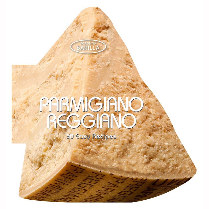 Parmigiano Reggiano. 50 Easy Recipe - Academia Barilla