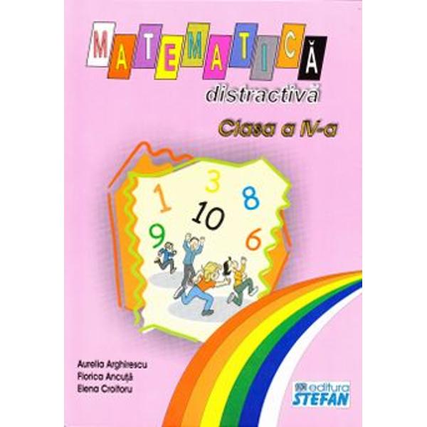 Matematica distractiva Cls 4 - Aurelia Arghirescu, Florica Ancuta, Elena Croitoru