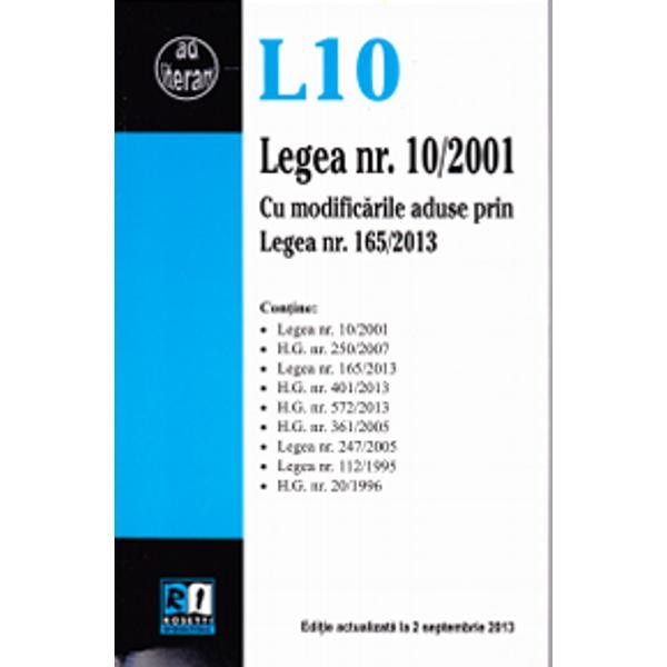 Legea Nr.10/2001 cu modificarile aduse prin Legea nr. 165/2013 act. la 2 septembrie 2013
