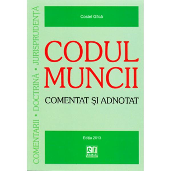Codul muncii comentat si adnotat Ed.2013 - Costel Gilca