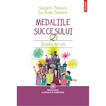 Medaliile succesului 2. Scoala de vis - Georgeta Panisoara, Ion Ovidiu Medaliile succesului 2. Scoala de vis - Georgeta Panisoara, Ion Ovidiu
