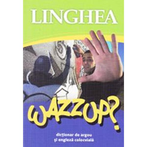 Wazzup? Dictionar de argou si engleza colocviala