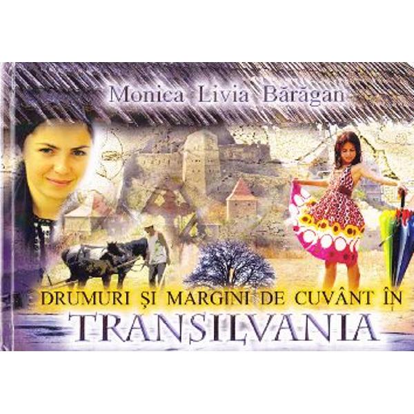 Drumuri si margini de cuvant in Transilvania - Monica Livia Baragan