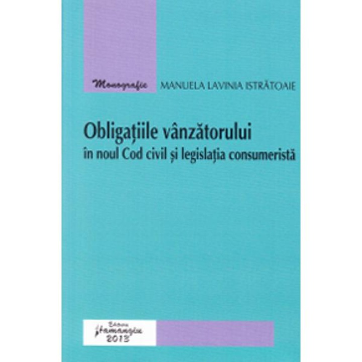 Obligatiile vanzatorului in noul Cod civil si legislatia consumerista - Manuela Lavinia Istratoaie