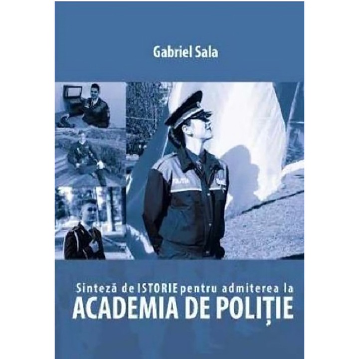 Sinteza de istorie pentru admiterea la Academia de Politie - Gabriel Sala