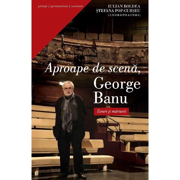 Aproape de scena, George Banu - Iulian Boldea, Stefania Pop-Curseu