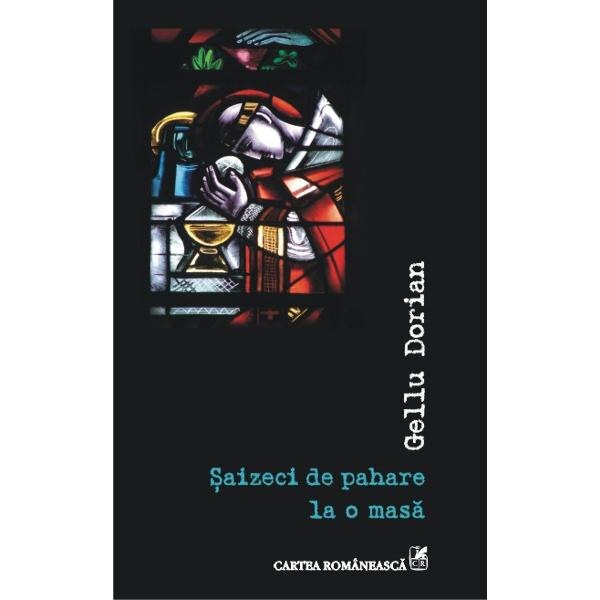 Saizeci de pahare la o masa - Gellu Dorian