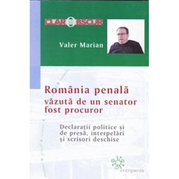 Romania penala vazuta de un senator fost procuror - Valer Marian Romania penala vazuta de un senator fost procuror - Valer Marian