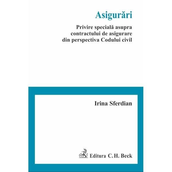 Asigurari. Privire speciala asupra contractului de asigurare din perspectiva Codului civil - Irina Sferdian
