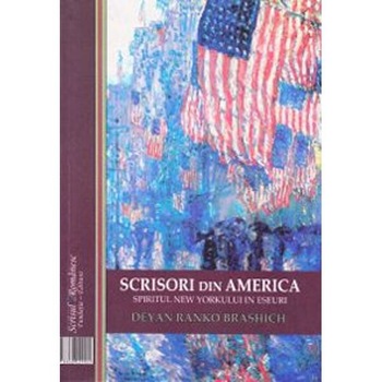 Scrisori din America: Spiritul New Yorkului - Deyan Ranko Brashich Scrisori din America: Spiritul New Yorkului - Deyan Ranko Brashich
