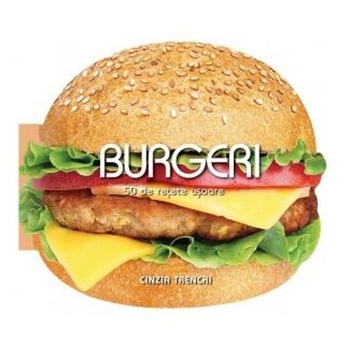 Burgeri. 50 de retete usoare - Cinzia Trenchi Burgeri. 50 de retete usoare - Cinzia Trenchi