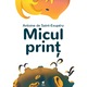 Micul print, Antoine De Saint - Exupery, Rolcris