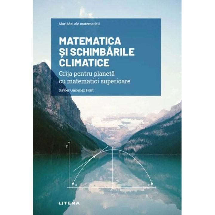 Mari idei ale matematicii. Matematica si schimbarile climatice. Grija pentru planeta cu matematici superioare