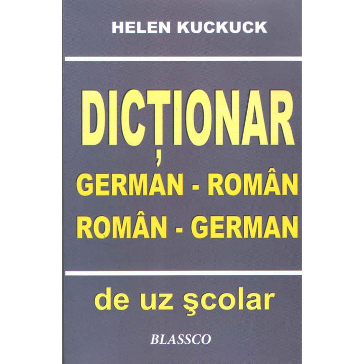 Dictionar german-roman roman-german de uz scolar - Helen Kuckuck