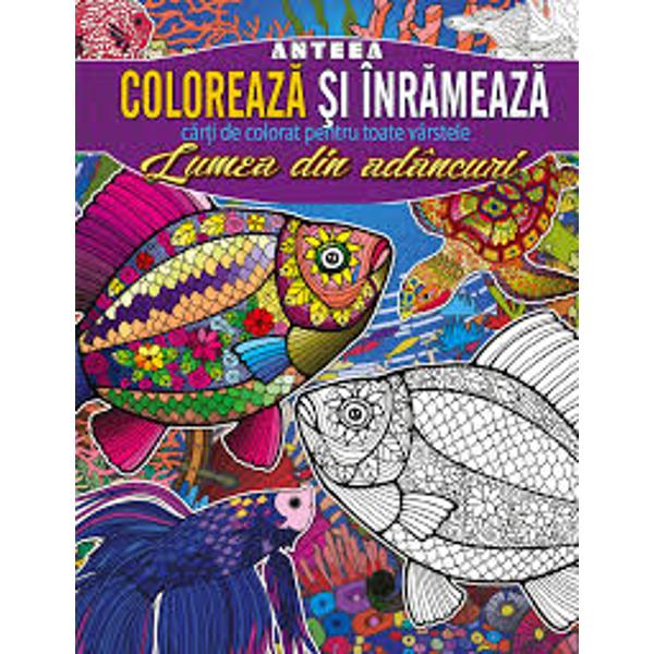 Coloreaza si inrameaza: Lumea din adancuri