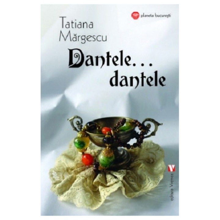 Dantele, dantele... - Tatiana Margescu