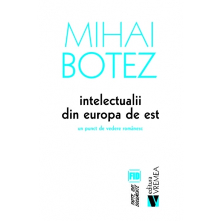 Intelectualii din Europa de Est. Un punct de vedere romanesc - Mihai Botez