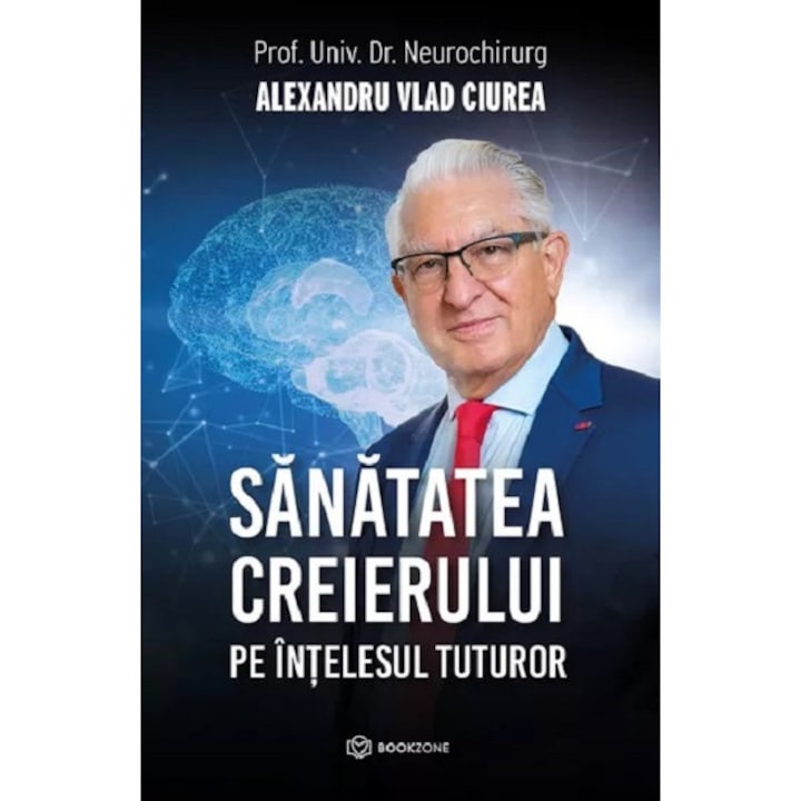 Sanatatea creierului pe intelesul tuturor, Dr. Alexandru Ciurea