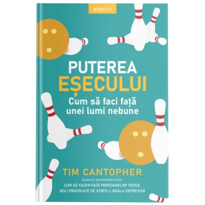 Puterea esecului. Cum sa faci fata unei lumi nebune, Tim Cantopher