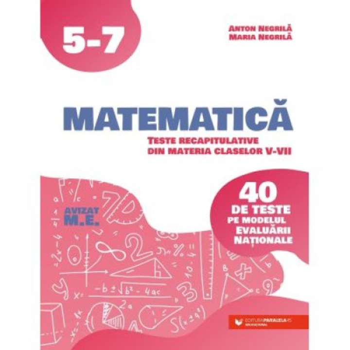 Matematica. 40 De Teste Pe Modelul Evaluarii Nationale - Clasa 5-7 - Anton Negrila, Maria Negrila