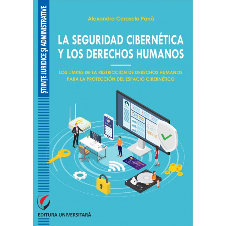 La seguridad cibernetica y los derechos humanos.Los límites de la restriccion de derechos humanos para la proteccion del espacio cibernetico - Pana Cerasela