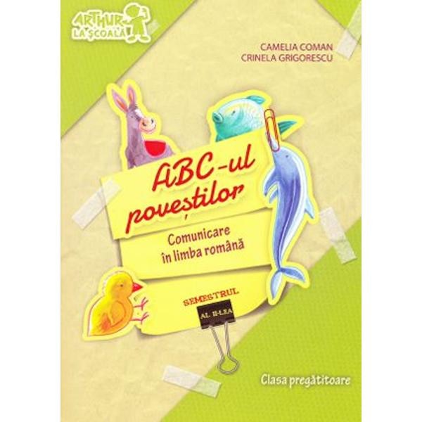 Abc-ul povestilor. Comunicare in limba romana Sem.2 Clasa pregatitoare - Camelia Coman, Crinela Grigorescu