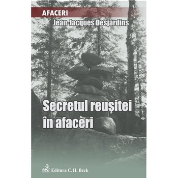 Secretul reusitei in afaceri - Jean-Jacques Desjardins Secretul reusitei in afaceri - Jean-Jacques Desjardins
