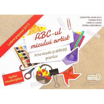 ABC-ul micului artist. Arte vizuale si abilitati practice Clasa pregatitoare - Cleopatra Mihailescu, Tudora Pitila ABC-ul micului artist. Arte vizuale si abilitati practice Clasa pregatitoare - Cleopatra Mihailescu, Tudora Pitila