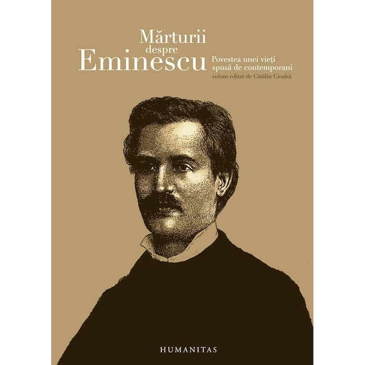 Marturii despre Eminescu. Povestea unei vieti spusa de contemporani