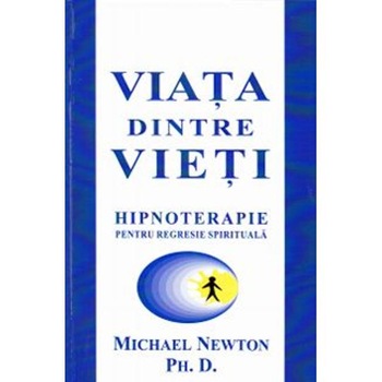 Viata dintre vieti - Michael Newton Viata dintre vieti - Michael Newton