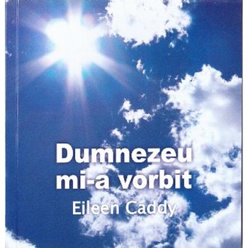 Dumnezeu mi-a Vorbit - Eileen Caddy Dumnezeu mi-a Vorbit - Eileen Caddy