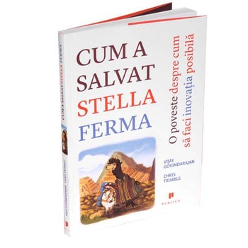 Cum a salvat Stella ferma - Vikay Govindarajan, Chris Trimble Cum a salvat Stella ferma - Vikay Govindarajan, Chris Trimble