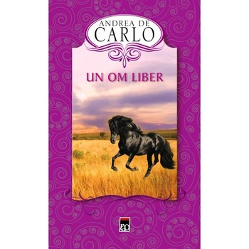 Un om liber - Andrea De Carlo Un om liber - Andrea De Carlo