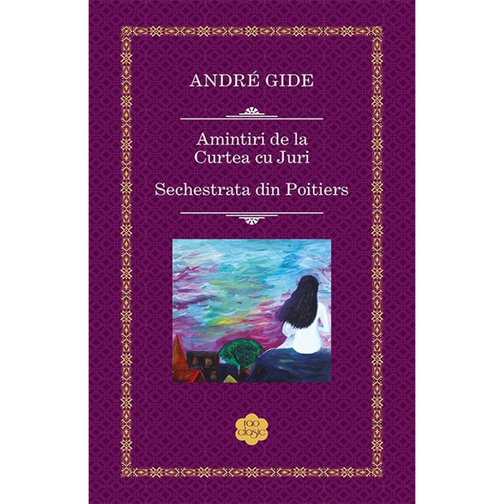 Amintiri de la Curtea cu Juri. Sechestrata din Poitiers - Andre Gide