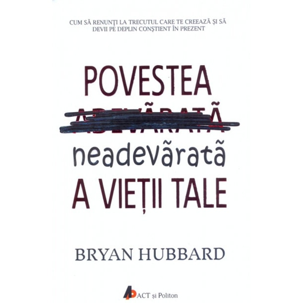 Povestea neadevarata a vietii tale - Bryan Hubbard